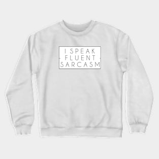 I Speak Fluent Sarcasm Funny Sarcastic Saying Crewneck Sweatshirt